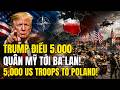 TRUMP ĐIỀU 5.000 QUÂN TỚI BA LAN! NATO ĐANG ÁP SÁT NƯỚC NGA?