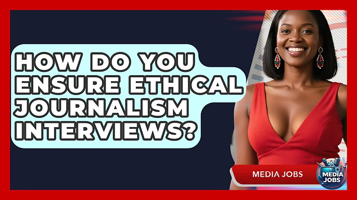 How Do You Ensure Ethical Journalism Interviews? - Media Jobs
