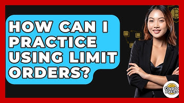 How Can I Practice Using Limit Orders? - CryptoBasics360.com