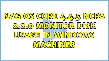 Nagios Core 4.4.5 Ncpa 2.2.0 Monitor Disk Usage in Windows Machines