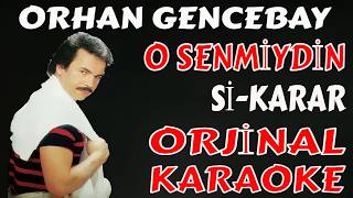 Orhan Gencebay O Senmi̇ydi̇n Si̇ Karar Karaoke Ve Sözleri̇