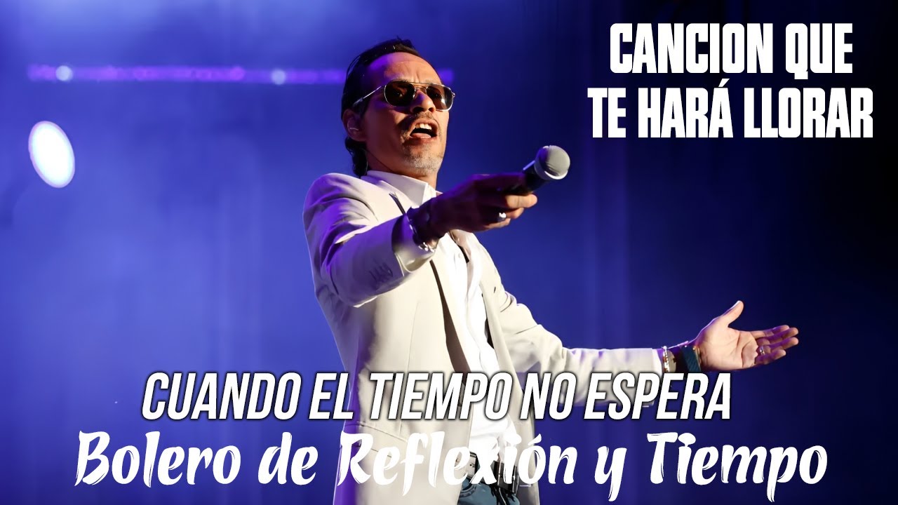 Marc Anthony - Cuando El Tiempo No Espera | Bolero de Reflexión y Tiempo