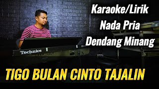 TIGO BULAN CINTO TAJALIN ( Dendang Minang ) - Karaoke/Lirik Nada PRIA