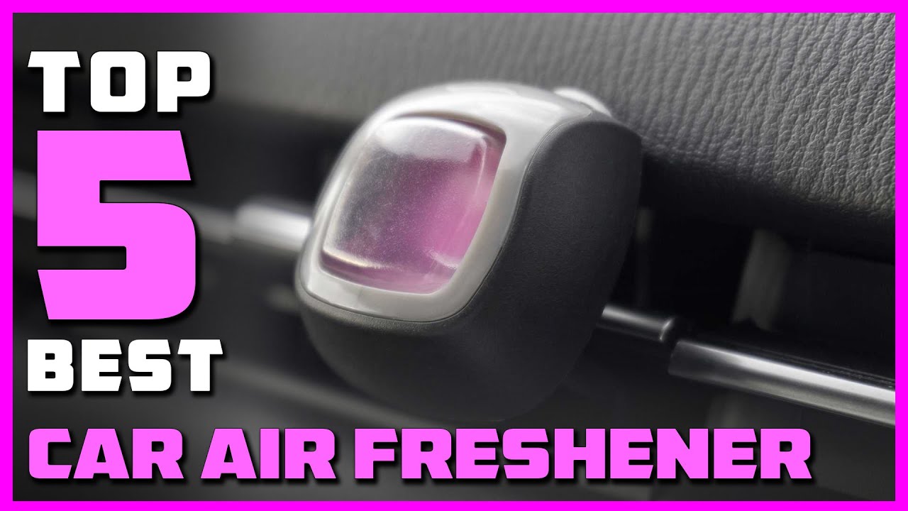 Best Car Air Fresheners in 2023 Top 5 Car Air Fresheners Review YouTube