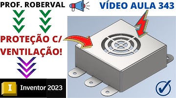 Aula 343 - Modelamento da Proteção de Chapa Dobrada com Ventilação no Inventor 2023