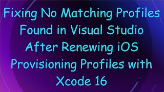 Fixing No Matching Profiles Found in Visual Studio After Renewing iOS Provisioning Profiles with Xc