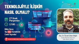 Teknolojiyle İlişkim Nasıl Olmalı I Doç. Dr. Özcan Erkan Akgün