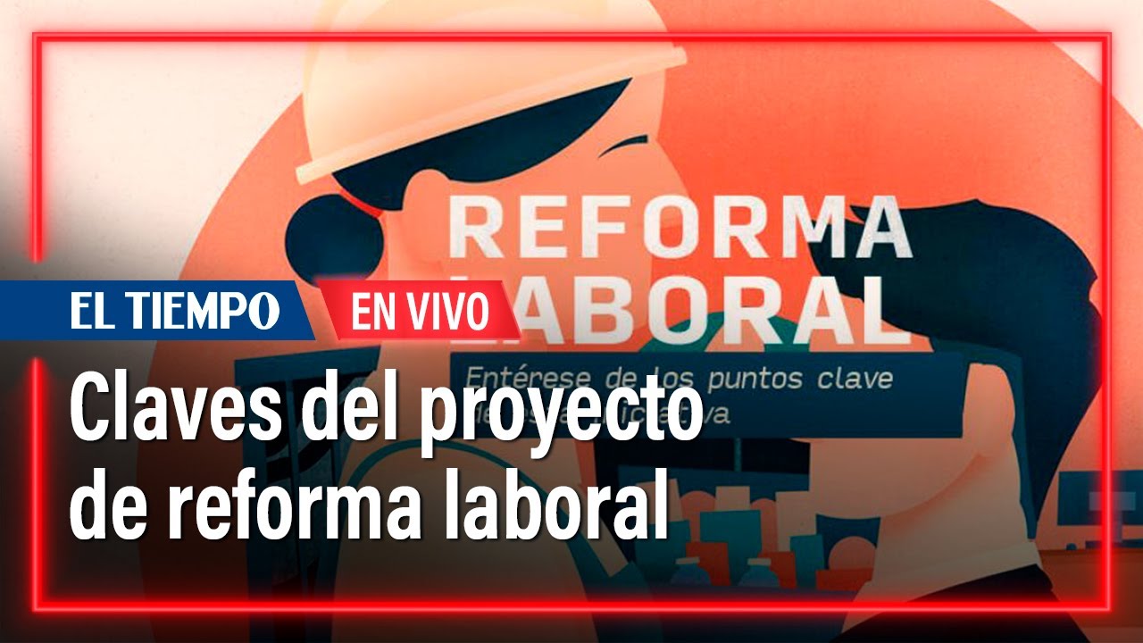 Claves del proyecto de la reforma laboral en Colombia | El Tiempo - YouTube