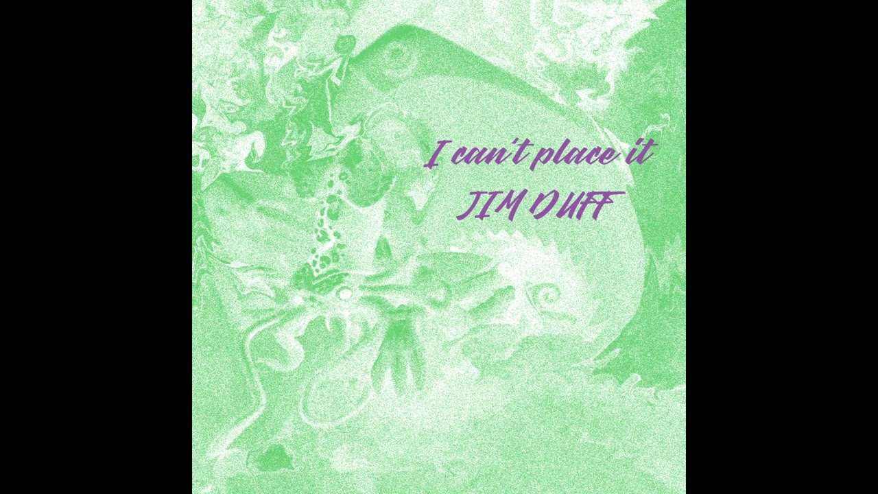 I can't place it - Jim Duff