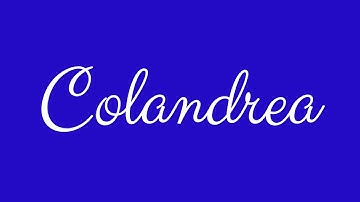 Learn how to Sign the Name Colandrea Stylishly in Cursive Writing