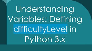 Understanding Variables: Defining difficultyLevel in Python 3.x