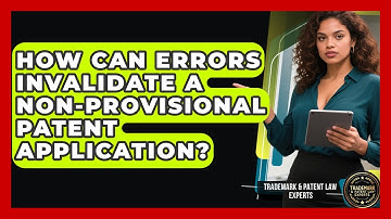 How Can Errors Invalidate A Non-provisional Patent Application? - Trademark and Patent Law Experts