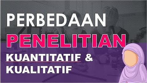 #2 Perbedaan Penelitian Kuantitatif dan Kualitatif