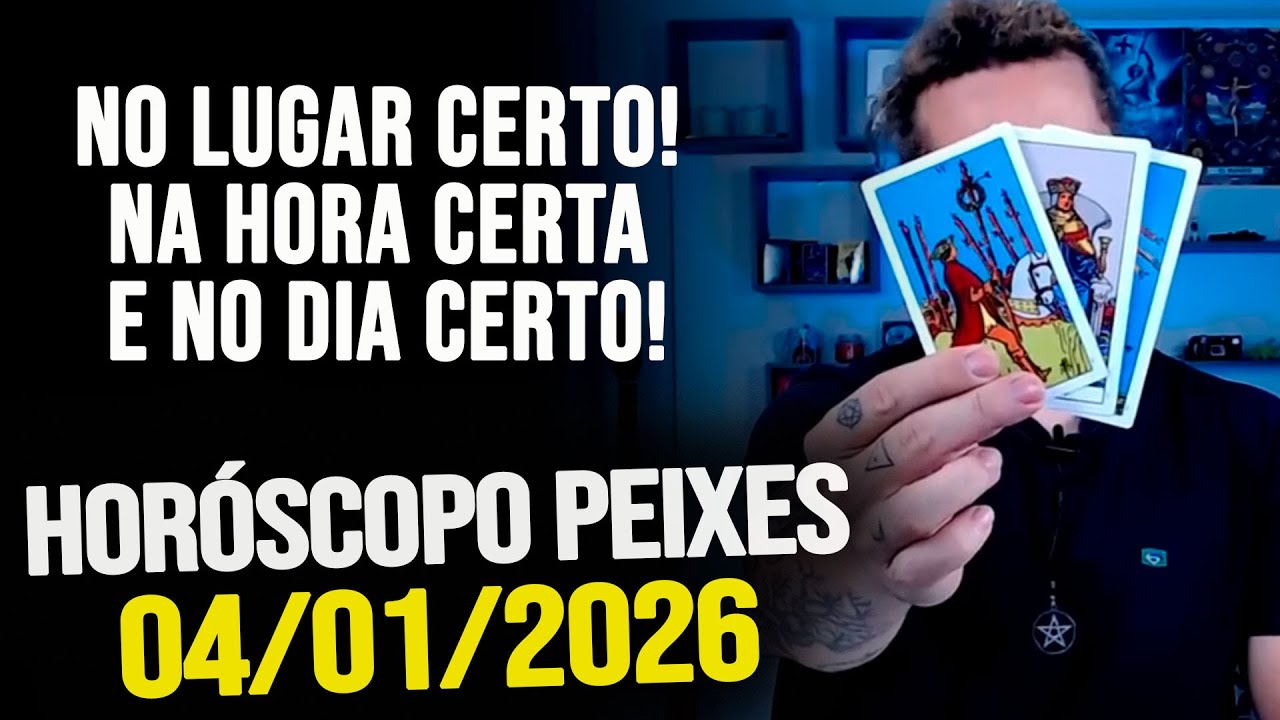 NO LUGAR CERTO E NA HORA CERTA!! HORÓSCOPO PEIXES - DOMINGO 04/01/2026 ...
