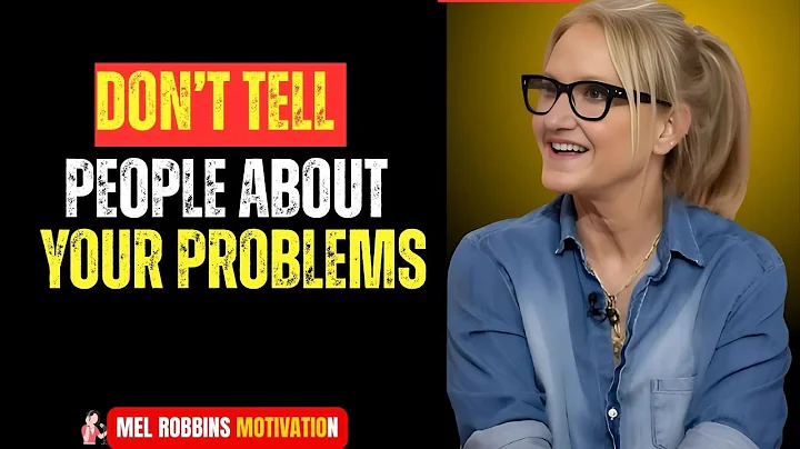 STOP TELLING PEOPLE YOUR PROBLEMS NO ONE REALLY CARES | MEL ROBBINS MOTIVATIONAL SPEECH