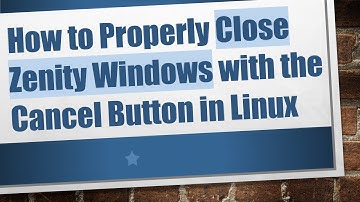 How to Properly Close Zenity Windows with the Cancel Button in Linux
