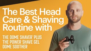 Full Head Care Routine with The Dome Shaver™ Plus, Power Shave Gel, & Dome Soother