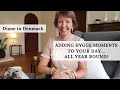 How to add simple hygge moments to your day and life! Diane in Denmark