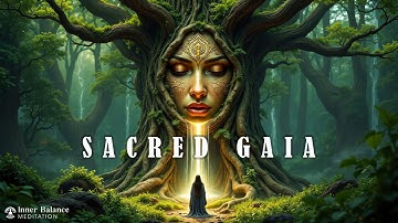 Sacred Gaia | Spiritual Grounding & Deep Emotional Healing | Ethereal Ambient Meditation Music