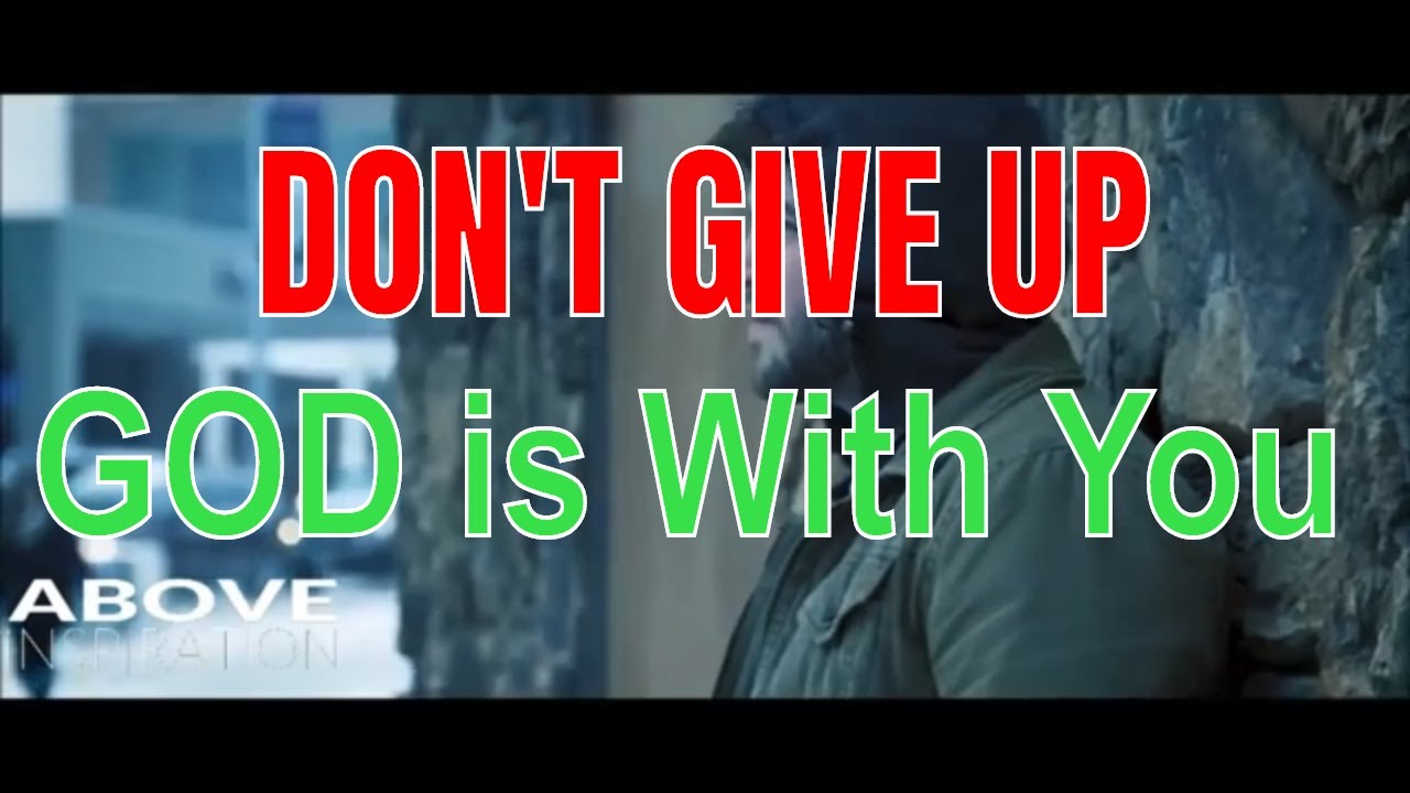 DON’T GIVE UP - God is With You - YouTube