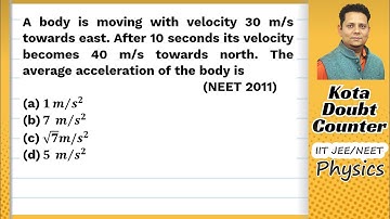 A body is moving with velocity 30 m/s towards east. After 10 seconds its velocity becomes 40 m/s