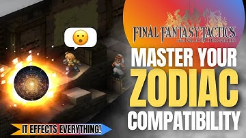 MASTER YOUR ZODIAC COMPATIBILITY!  |  Final Fantasy Tactics The Ivalice Chronicles