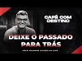 Tiago Brunet (café com destino) - Deixe o passado para trás