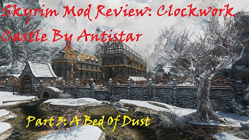 Skyrim Mod Review: Clockwork Castle Part 3: A Bed Of Dust
