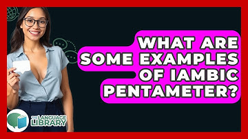 What Are Some Examples Of Iambic Pentameter? - The Language Library
