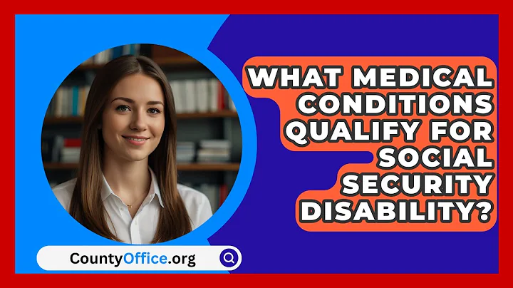 What Medical Conditions Qualify For Social Security Disability? - CountyOffice.org