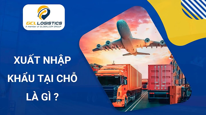 Hình thức xuất nhập khẩu tại chỗ là gì năm 2024