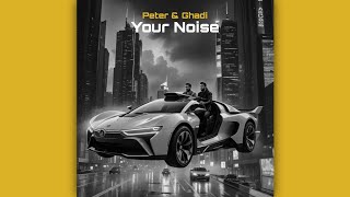 Peter & Ghadi - Your Noise (Official Audio)