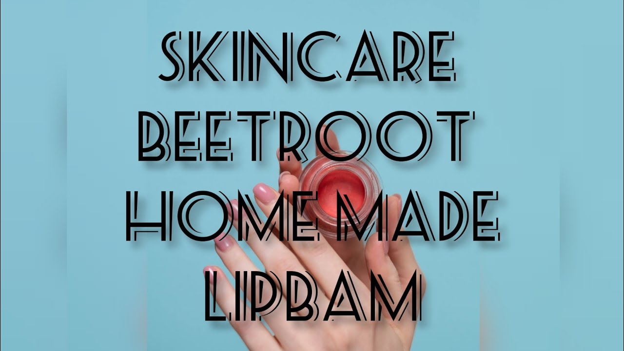 Skincare Beet_Root lipbalm at home YouTube
