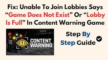 Fix: Unable To Join Lobbies Says “Game Does Not Exist” Or “Lobby Is Full” In Content Warning Game