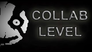 (warning: loud noises) COLLAB LEVEL - Full Showcase