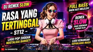 DJ Remix Slow Rasa Yang Tertinggal - ST12 | Lagu Pop Indonesia 2000an Full Bass Terbaru