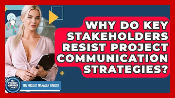 Why Do Key Stakeholders Resist Project Communication Strategies? - The Project Manager Toolkit