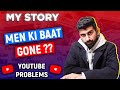 I will tell you everything: Men ki Baat GONE, MY STORY, Youtube Problems