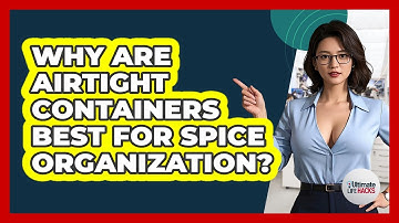 Why Are Airtight Containers Best For Spice Organization? - Ultimate Life Hacks