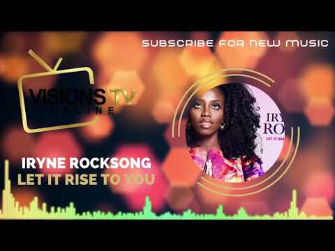 Iryne Rock - Let It Rise to You [Audio Visual] | VisionsTVOnline