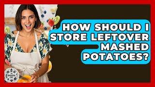 How Should I Store Leftover Mashed Potatoes? - The Skillful Chef