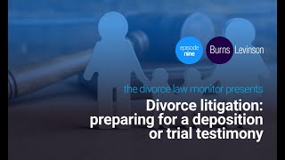 Divorce litigation: preparing for a deposition or trial testimony