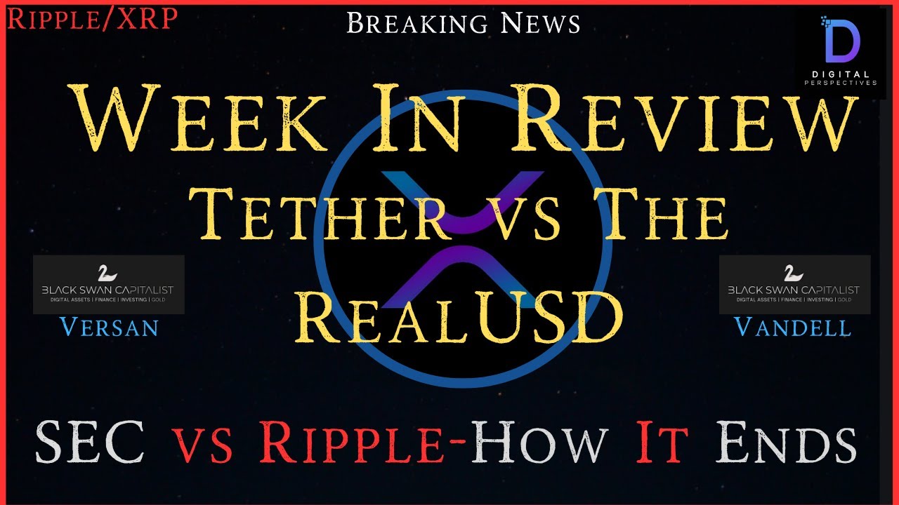 Ripple/XRP-Week In Review-Black Swan Capitalist, Petrodollar-The Real USD  vs Tether, SEC vs Ripple