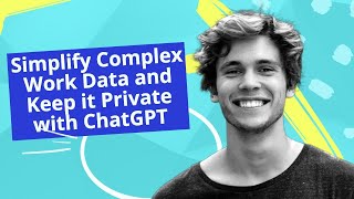 Unlock the Power of ChatGPT: Simplify Complex Work Data and Keep it Private
