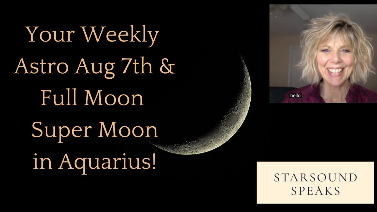 Aug 7 Weekly Astro and The Full Moon/SuperMoon in Aquarius! YouTube