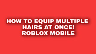 How To Wear Two Hairs On Roblox Herunterladen - how to equip multiple hairs in roblox mobile