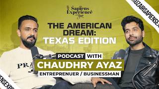 The American Dream: Texas Edition | Sapiens Experience with Uzair, Episode 75 ft. Chaudhry Ayaz