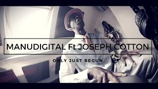 Manudigital - Only Just Begun Ft. Joseph Cotton