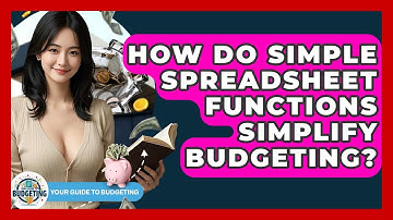 How Do Simple Spreadsheet Functions Simplify Budgeting? - Your Guide to Budgeting