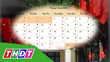 Người lao động được nghỉ 5 ngày liên tục dịp 30/4 - 1/5 | THDT